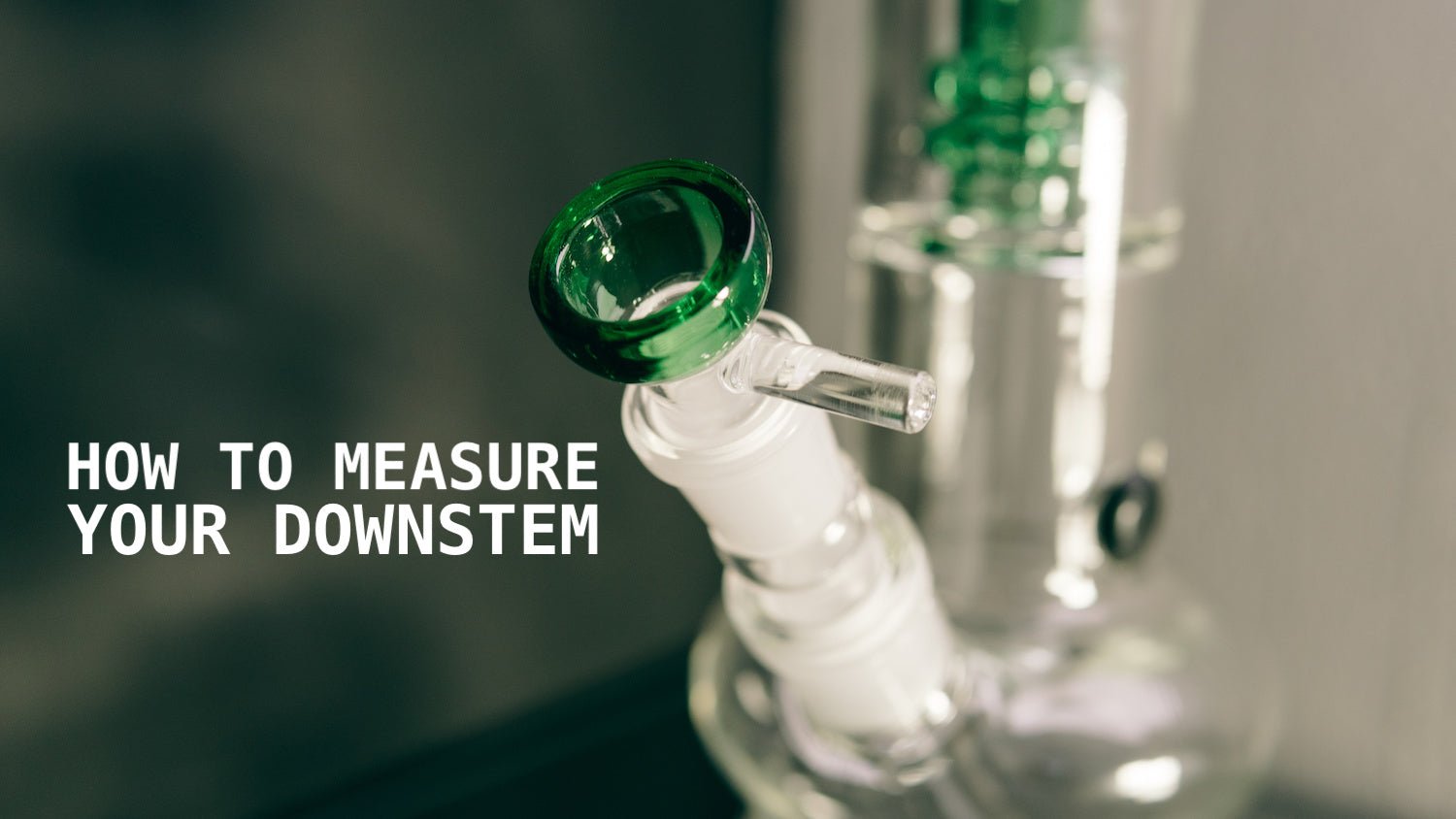 Measuring your Bowl or Downstem - 420 Science